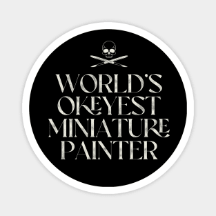 World's Okeyest Miniature Painter Magnet